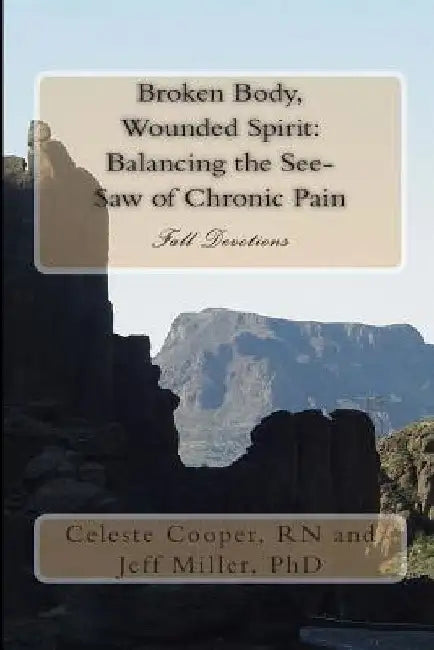 Broken Body, Wounded Spirit: Balancing the See Saw of Chronic Pain: Fall Devotions by Jeff Miller
