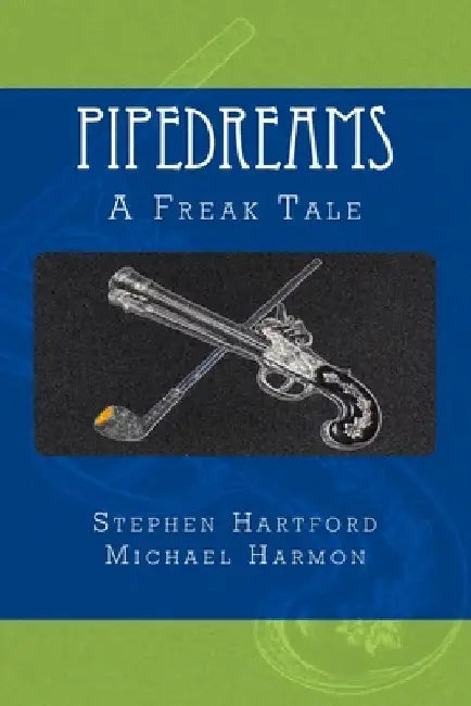 Pipedreams: A Freak Tale by Michael Harmon
