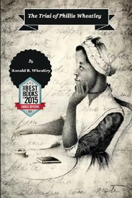 The Trial of Phillis Wheatley by Ronald B. Wheatley