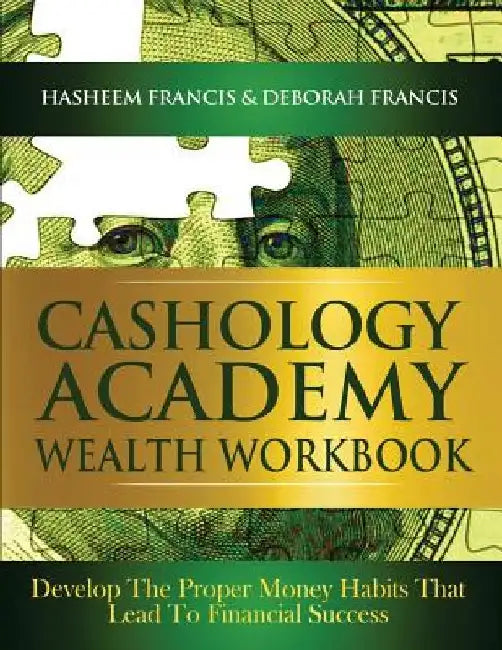 CASHOLOGY ACADEMY Wealth Workbook: Develop The Proper Money Habits That Lead To Financial Success by Deborah Francis