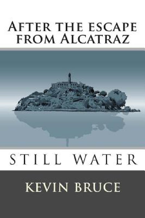Still Water: After the escape from Alcatraz by Kevin Bruce