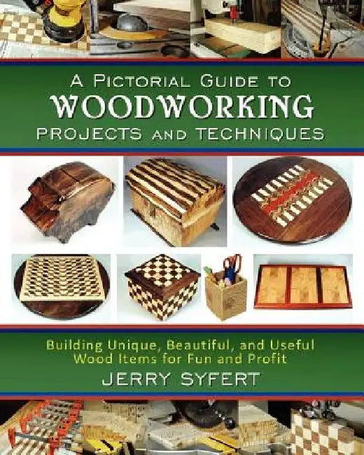A Pictorial Guide To WOODWORKING PROJECTS and TECHNIQUES by Jerry Syfert