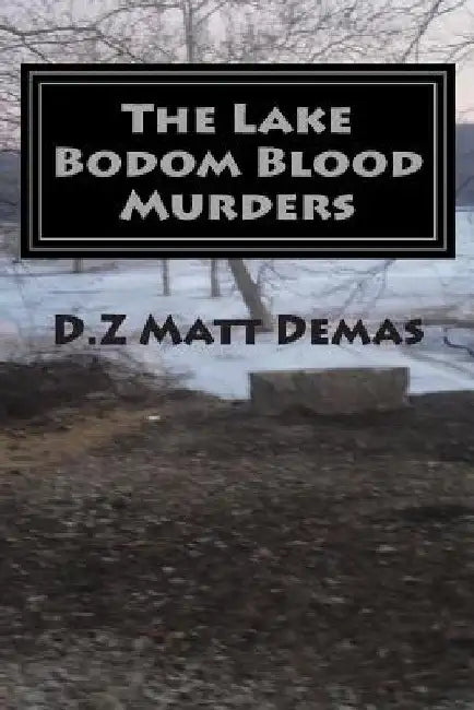 The Lake Bodom Blood Murders: The Reaper's Calling To Bring You Home by Matt Demas