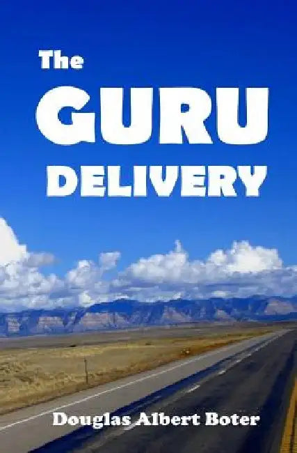 The Guru Delivery by Douglas Albert Boter