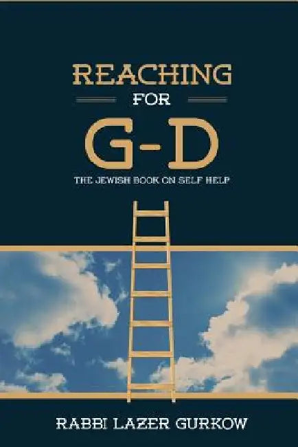 Reaching for G-d: The Jewish Book on Self Help by Rabbi Lazer Gurkow