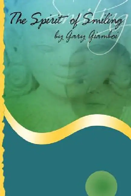 The Spirit of Smiling: Perfecting the Art of Surrendering To The Way by Gary Giamboi