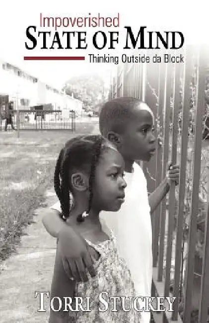 Impoverished State of Mind: Thinking Outside Da Block by Torri Stuckey