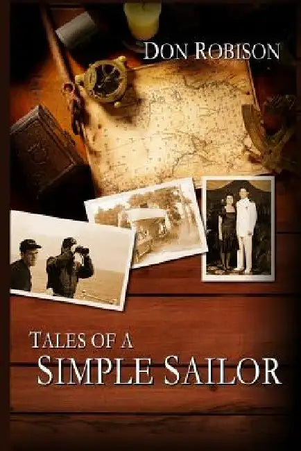 Tales of a Simple Sailor: My (Essentially) True Maritime Misadventures by Don Robison