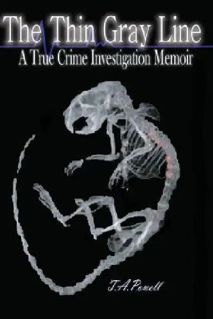 The Thin Gray Line: A True Crime Investigation Memoir by T. a. Powell