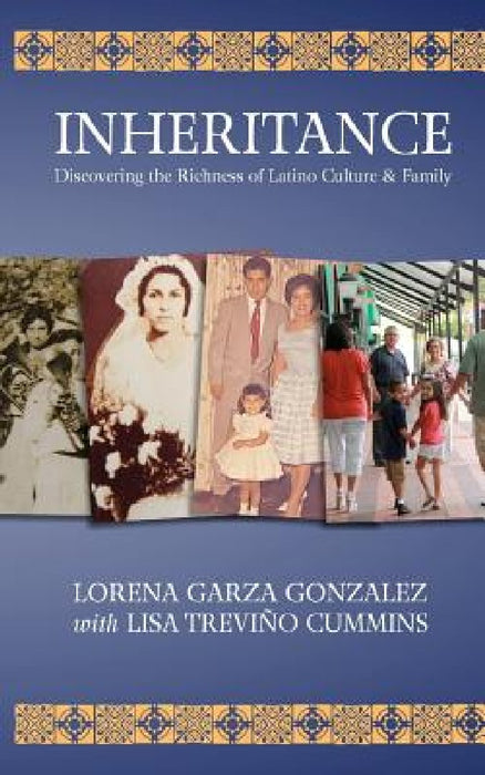 Inheritance: Discovering the Richness of Latino Family & Culture by Lisa Trevino Cummins