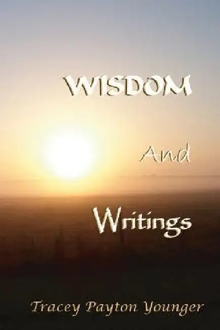 Wisdom And Writings by Tracey Payton Younger