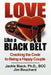 Love Like a Black Belt: Cracking the Code to Being a Happy Couple by Jim Bouchard