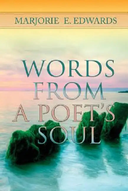 Words From A Poet's Soul by Marjorie Elaine Edwards
