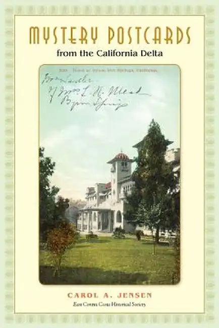 Mystery Postcards from the California Delta by Carol A. Jensen
