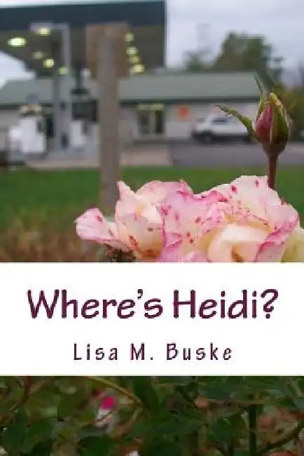 Where's Heidi?: One Sister's Journey by Lisa M. Buske