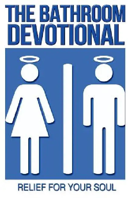 The Bathroom Devotional: Relief For Your Soul by Richard Praytor