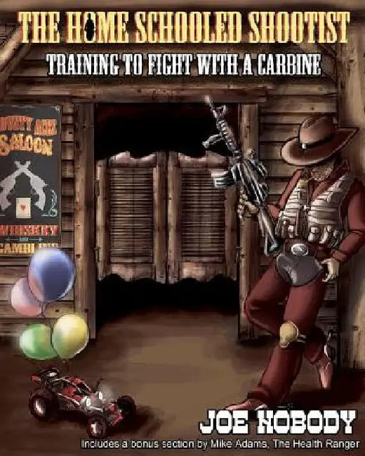 The Home Schooled Shootist: Training to Fight with a Carbine by Joe Nobody