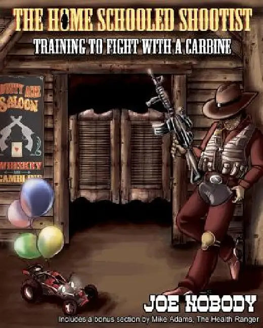 The Home Schooled Shootist: Training to Fight with a Carbine by Joe Nobody
