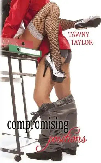Compromising Positions: A romance novel by Tawny Taylor