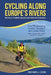 Cycling Along Europe's Rivers: Bicycle Touring Made Easy and Affordable by Michael Lyon