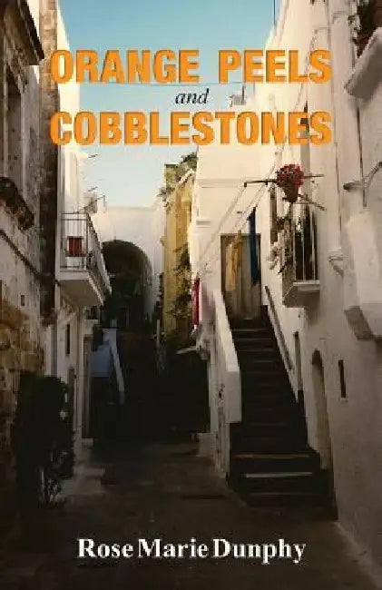 Orange Peels and Cobblestones by Rose Marie Dunphy