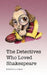 The Detectives Who Loved Shakespeare by Robin McClannahan