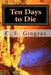 Ten Days to Die: What's Stopping You from Helping Yourself? by C. E. Gingras