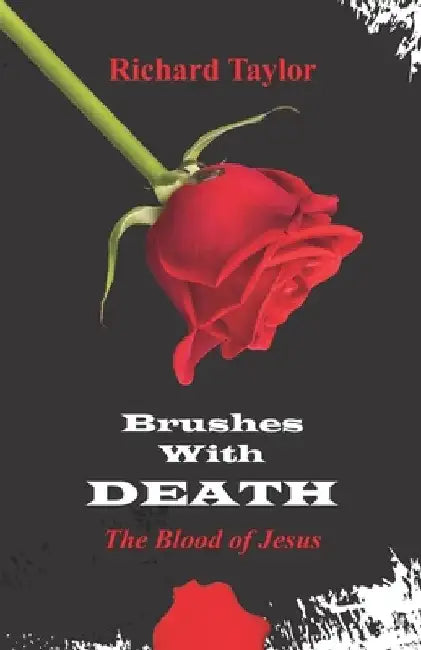 Brushes with Death: The Blood of Jesus by Richard a. Taylor