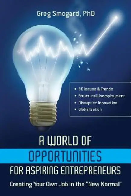 A World of Opportunities for Aspiring Entrepreneurs: Creating Your Own Job in the New Normal by Phd Greg Smogard