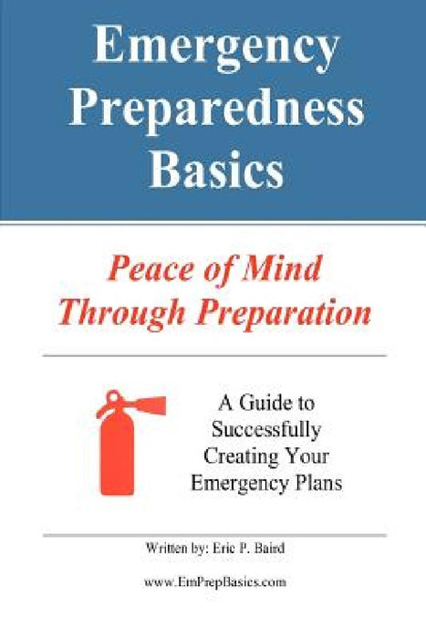 Emergency Preparedness Basics: : Peace of Mind Through Preparation by Eric Paul Baird