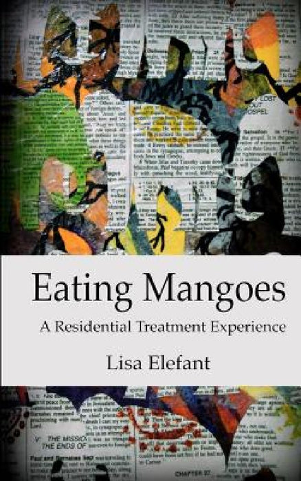 Eating Mangoes: A Residential Treatment Experience by Lisa Elefant