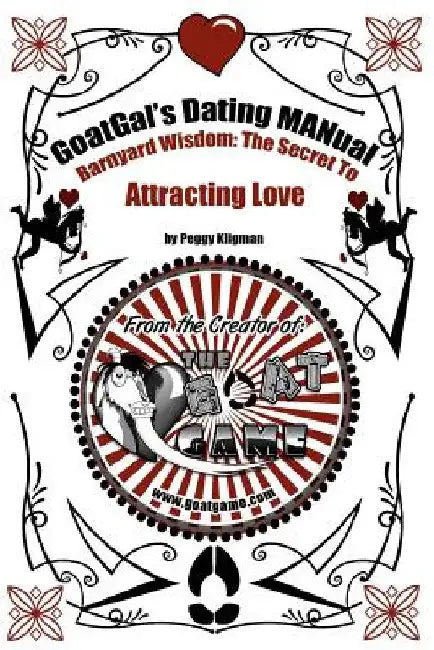 GoatGal's Dating MANual: Barnyard Wisdom: The Secret to Attracting Love by Peggy Kligman
