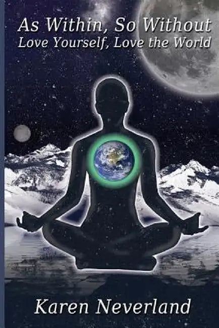 As Within, So Without: Love Yourself, Love the World by Neverland, Karen