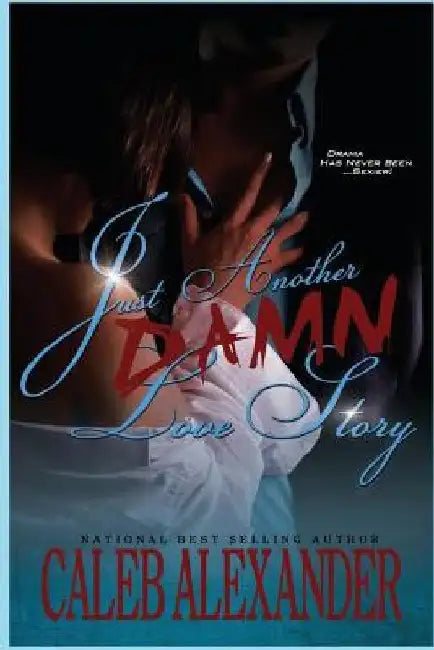 Just Another Damn Love Story by Caleb Alexander