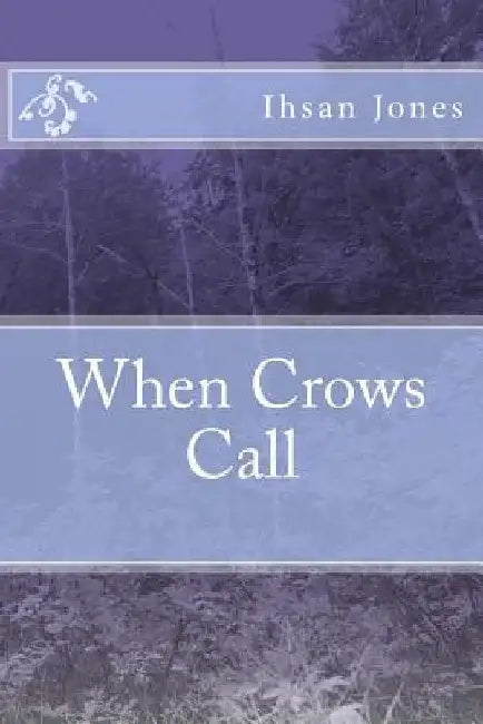 When Crows Call by Ihsan Jones