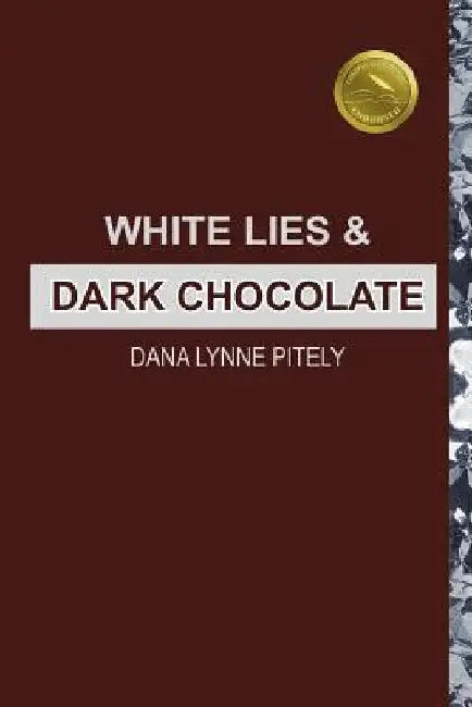 White Lies and Dark Chocolate by Dana Lynne Pitely