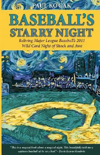 Baseball's Starry Night: Reliving Major League Baseball's 2011 Wild Card Night of Shock and Awe by Paul Kocak