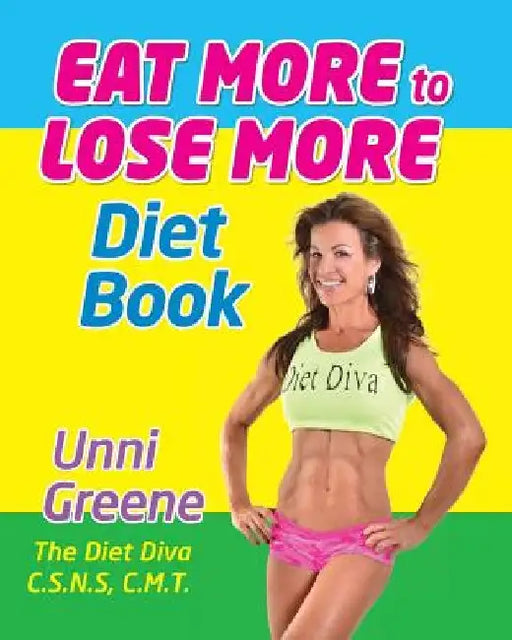 Eat More to Lose More Diet Book by Unni Greene