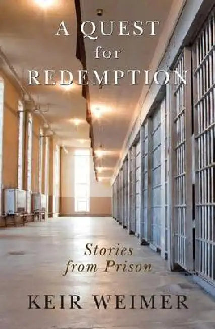 A Quest for Redemption: Stories from Prison by Keir Weimer