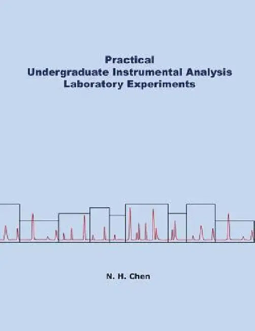 Practical Undergraduate Instrumental Analysis Laboratory Experiments by Nianhong Chen