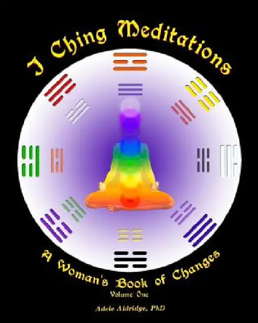I Ching Meditations: A Woman's Book of Changes by Adele Aldridge