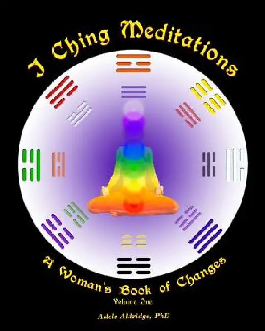 I Ching Meditations: A Woman's Book of Changes by Adele Aldridge