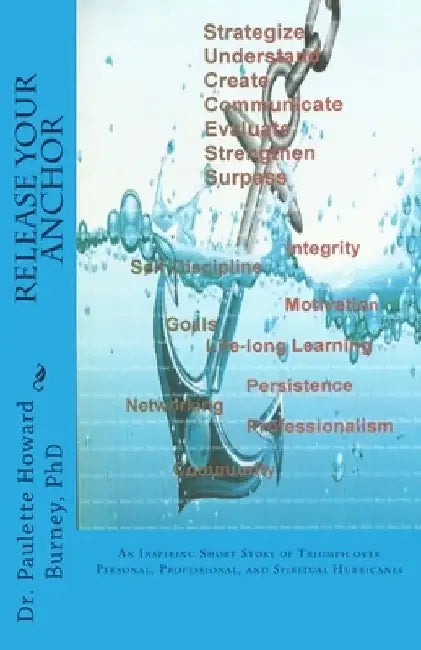 Release Your Anchor: An Inspiring Short Story of Triumph over Personal, Professional, and Spiritual Hurricanes by Paulette Howard Burney
