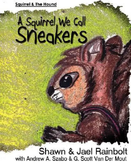 A Squirrel We Call Sneakers by Jael Rainbolt