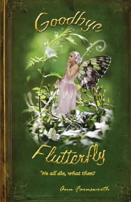 Goodbye Flutterfly: What Is Death? by Ann Farnsworth