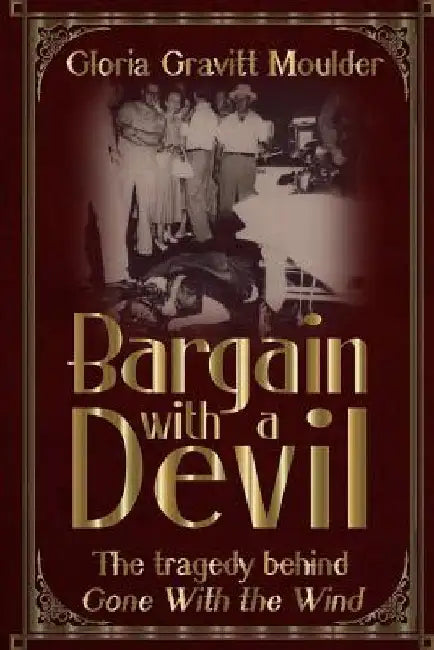 Bargain With A Devil: The Tragedy Behind Gone With The Wind by Gloria Gravitt Moulder