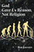 God Gave Us Reason, Not Religion by Johnson, Bob