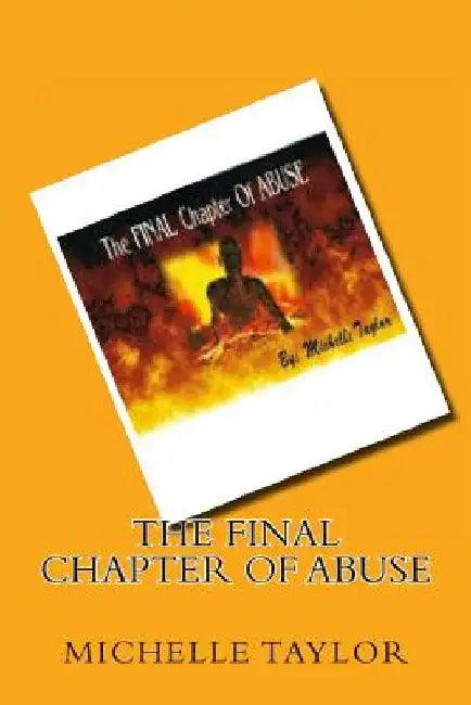 The FINAL Chapter Of ABUSE by Michelle R. Taylor