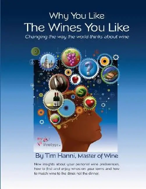 Why You Like the Wines You Like: Changing the way the world thinks about wine. by Bob Johnson
