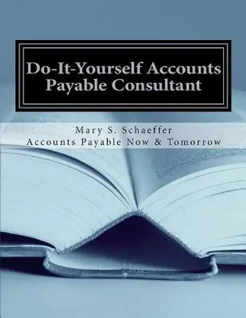 Do-It-Yourself Accounts Payable Consultant by Mary S. Schaeffer